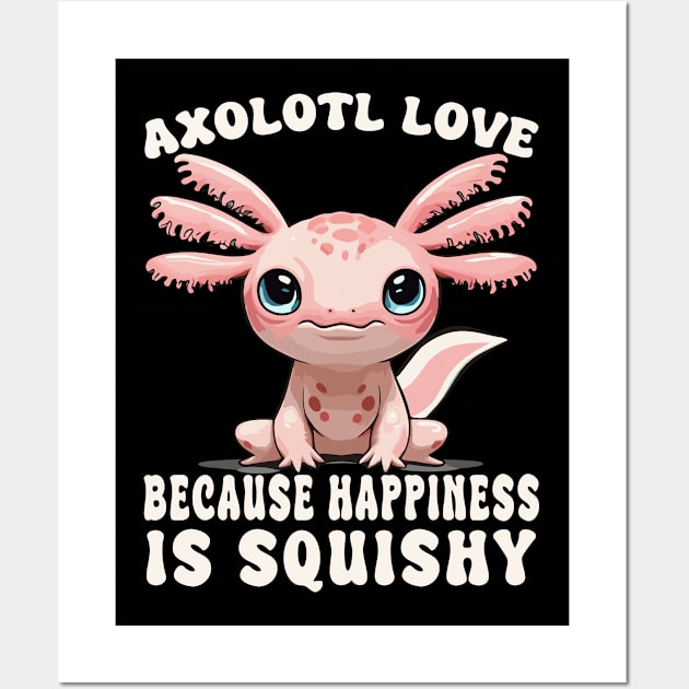 Cute Axolotl Love Because Happiness Is Squishy Design Wall Art by TF Brands